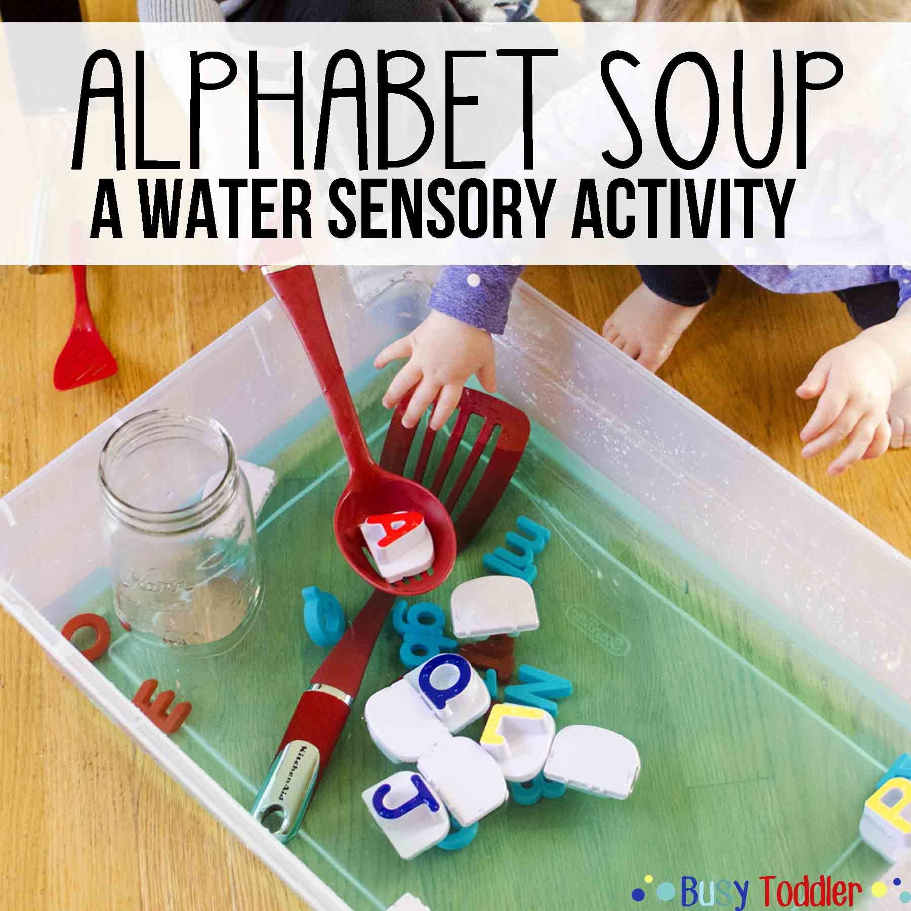 Alphabet Soup: Sensory Water Activity - Busy Toddler