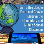 Google Earth And Google Maps In The Classroom | Middle