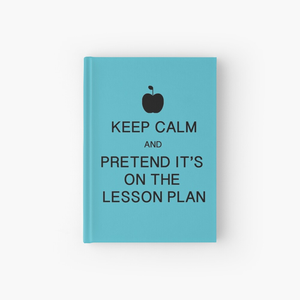 Keep Calm And Pretend It&amp;#039;s On The Lesson Plan | Hardcover Journal