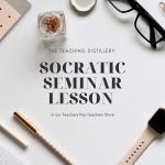 Socratic Seminar Lesson Plan — The Teaching Distillery