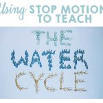 Water Cycle Project For Kids   Stop Motion Lesson Ideas